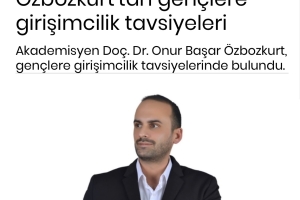 Akademisyen Doç. Dr. Onur Başar Özbozkurt\\\'tan Gençlere Girişimcilik Tavsiyeleri