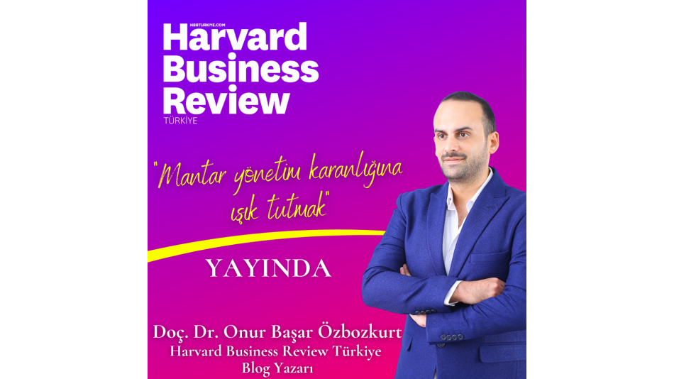 Our President, Assoc. Dr. Onur Başar Özbozkurt Became the Blogger of Harvard Business Review in Turkey