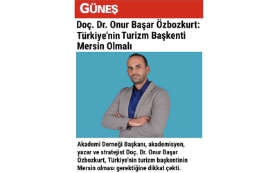 Doç. Dr. Onur Başar Özbozkurt: “Türkiye'nin Turizm Başkenti Mersin Olmalı”