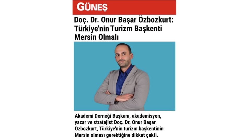 Doç. Dr. Onur Başar Özbozkurt: “Türkiye'nin Turizm Başkenti Mersin Olmalı”