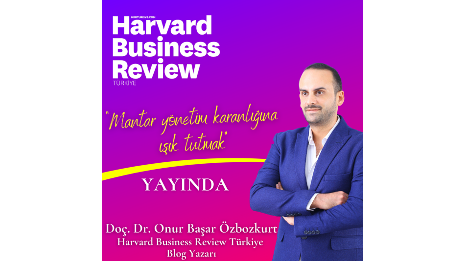 Başkanımız Doç. Dr. Onur Başar Özbozkurt Harvard Business Reviewın Türkiye Yayınlarında Blog Yazarı Oldu
