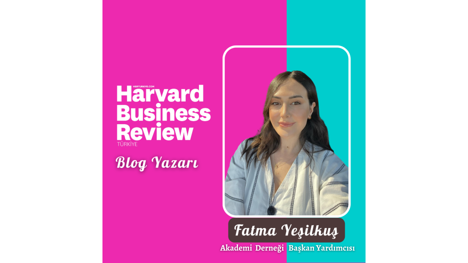Akademi Derneği Başkan Yardımcısı Fatma Yeşilkuş, Harvard Business Review Türkiye Yazarı Oldu